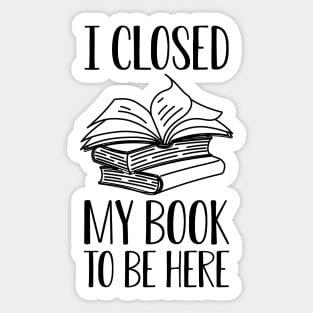 Book - I close my book to be here Sticker